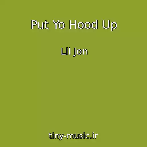 کاور آهنگ Put Yo Hood Up از Lil Jon