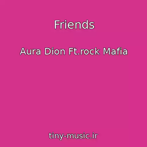 کاور آهنگ Friends از Aura Dion Ft.rock Mafia