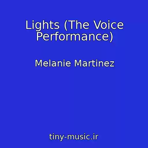 کاور آهنگ Lights (The Voice Performance) از Melanie Martinez