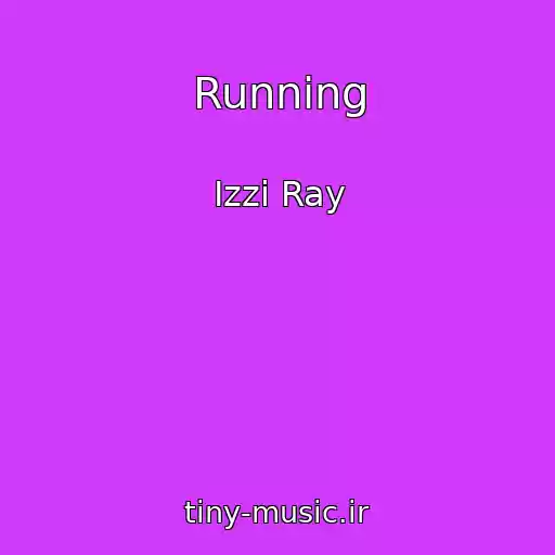 کاور آهنگ Running از Izzi Ray