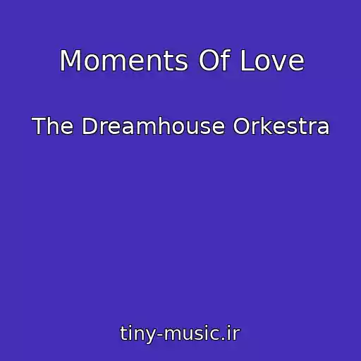 کاور آهنگ Moments Of Love از The Dreamhouse Orkestra