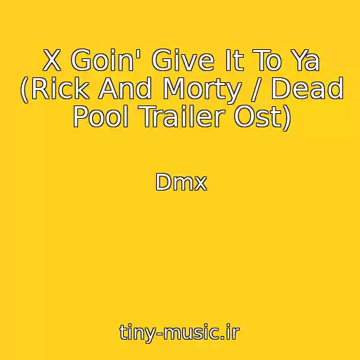 کاور آهنگ X Goin' Give It To Ya (Rick And Morty / Dead Pool Trailer Ost) از Dmx
