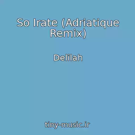 کاور آهنگ So Irate (Adriatique Remix) از Delilah