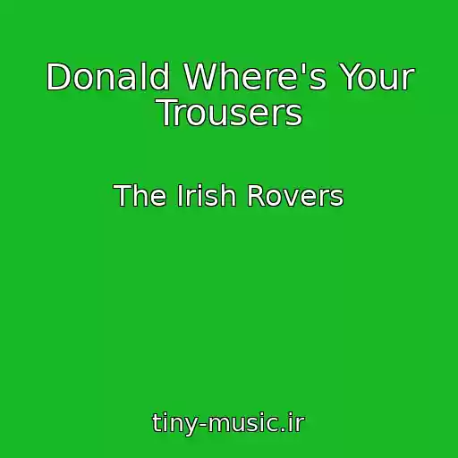کاور آهنگ Donald Where's Your Trousers از The Irish Rovers