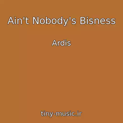 کاور آهنگ Ain't Nobody's Bisness از Ardis