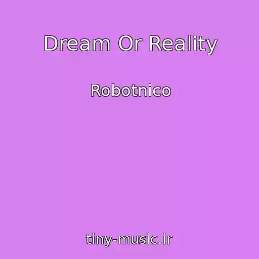 کاور آهنگ Dream Or Reality از Robotnico