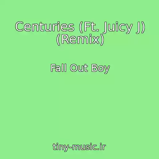 کاور آهنگ Centuries (Ft. Juicy J) (Remix) از Fall Out Boy