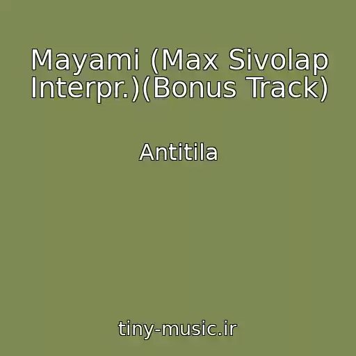 کاور آهنگ Mayamі (Max Sivolap Interpr.)(Bonus Track) از Antitіla