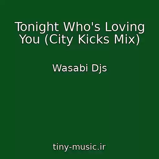 کاور آهنگ Tonight Who's Loving You (City Kicks Mix) از Wasabi Djs