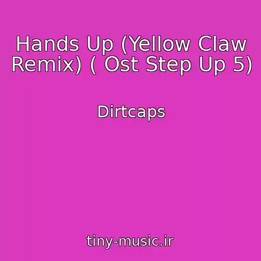 کاور آهنگ Hands Up (Yellow Claw Remix) ( Ost Step Up 5) از Dirtcaps