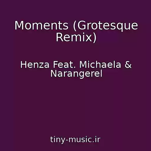 کاور آهنگ Moments (Grotesque Remix) از Henza Feat. Michaela & Narangerel