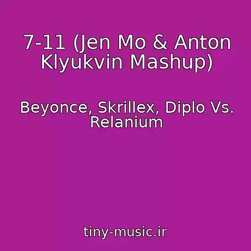 کاور آهنگ 7-11 (Jen Mo & Anton Klyukvin Mashup) از Beyonce, Skrillex, Diplo Vs. Relanium