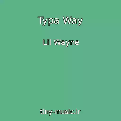 کاور آهنگ Typa Way از Lil Wayne
