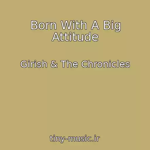 کاور آهنگ Born With A Big Attitude از Girish & The Chronicles