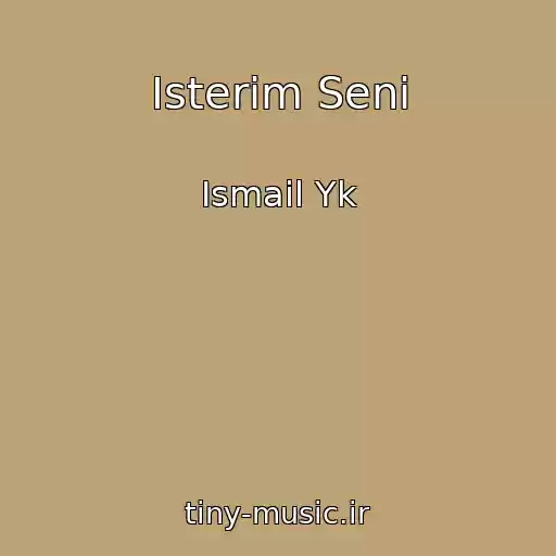 کاور آهنگ Isterim Seni از Ismail Yk