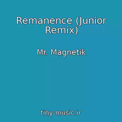 کاور آهنگ Remanence (Junior Remix) از Mr. Magnetik