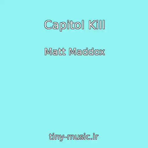 کاور آهنگ Capitol Kill از Matt Maddox