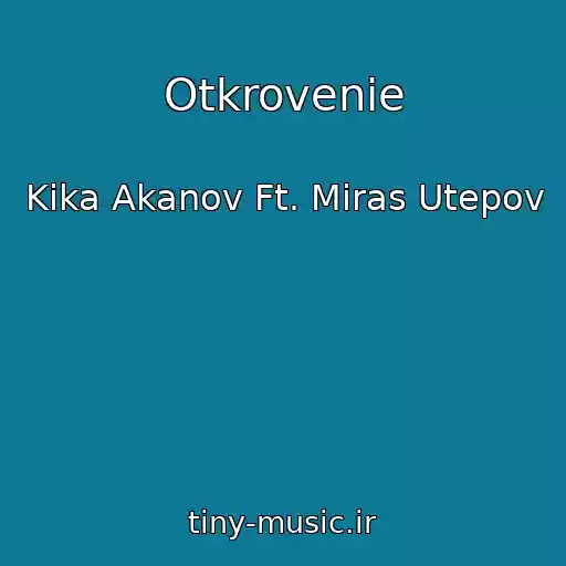 کاور آهنگ Otkrovenie از Kika Akanov Ft. Miras Utepov
