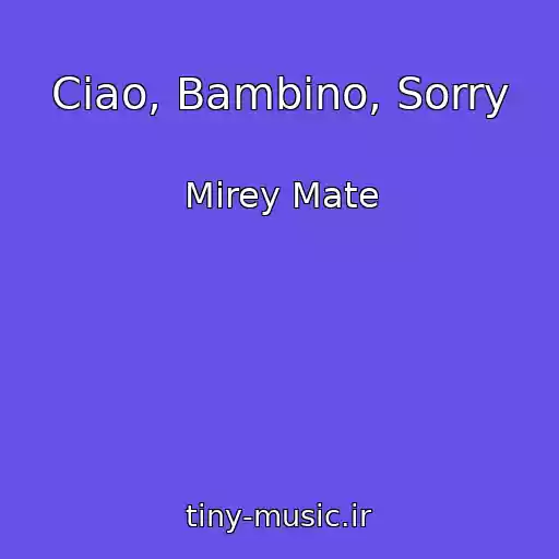کاور آهنگ Ciao, Bambino, Sorry از Mirey Mate