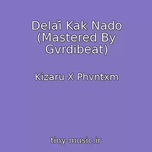 کاور آهنگ Delaĭ Kak Nado (Mastered By Gvrdibeat) از Kizaru X Phvntxm