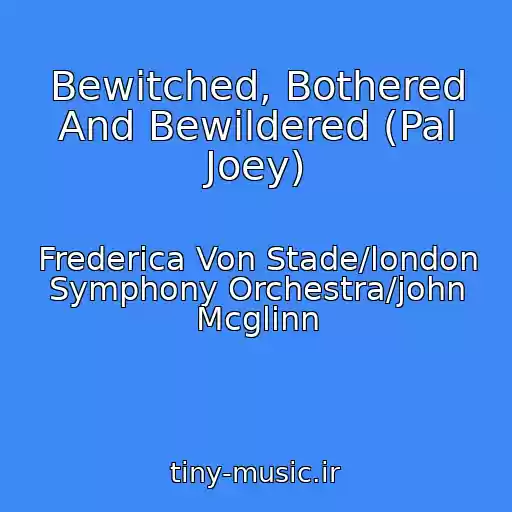 کاور آهنگ Bewitched, Bothered And Bewildered (Pal Joey) از Frederica Von Stade/london Symphony Orchestra/john Mcglinn