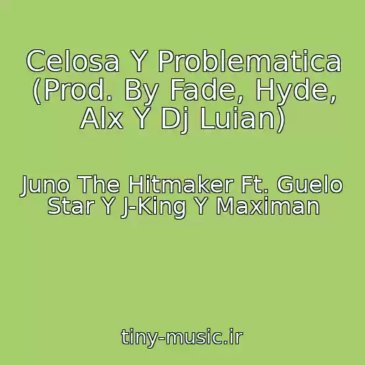 کاور آهنگ Celosa Y Problematica (Prod. By Fade, Hyde, Alx Y Dj Luian) از Juno The Hitmaker Ft. Guelo Star Y J-King Y Maximan
