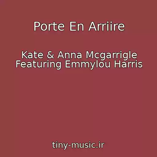 کاور آهنگ Porte En Arriire از Kate & Anna Mcgarrigle Featuring Emmylou Harris