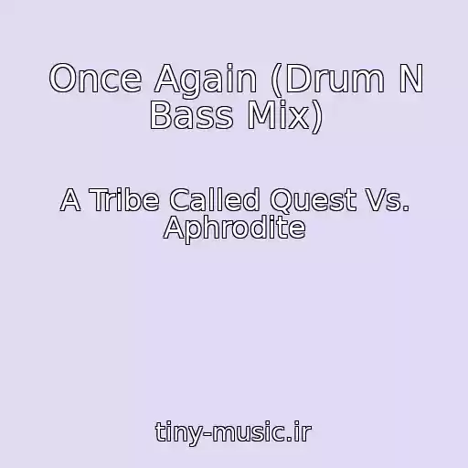کاور آهنگ Once Again (Drum N Bass Mix) از A Tribe Called Quest Vs. Aphrodite