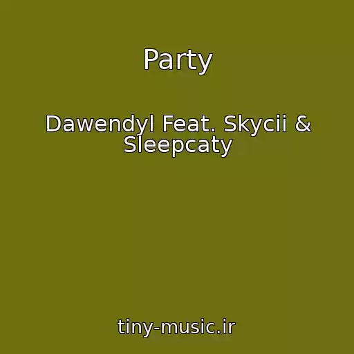 کاور آهنگ Party از Dawendyl Feat. Skycii & Sleepcaty