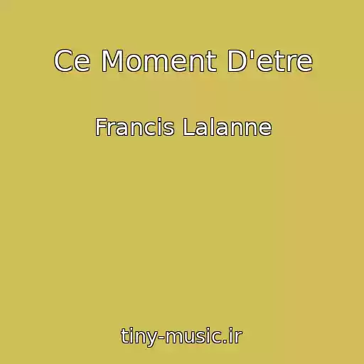 کاور آهنگ Ce Moment D'etre از Francis Lalanne