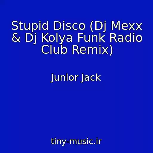 کاور آهنگ Stupid Disco (Dj Mexx & Dj Kolya Funk Radio Club Remix) از Junior Jack