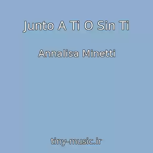 کاور آهنگ Junto A Ti O Sin Ti از Annalisa Minetti