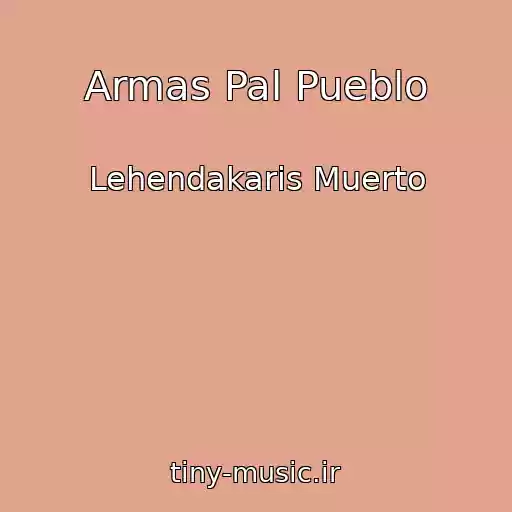 کاور آهنگ Armas Pal Pueblo از Lehendakaris Muerto