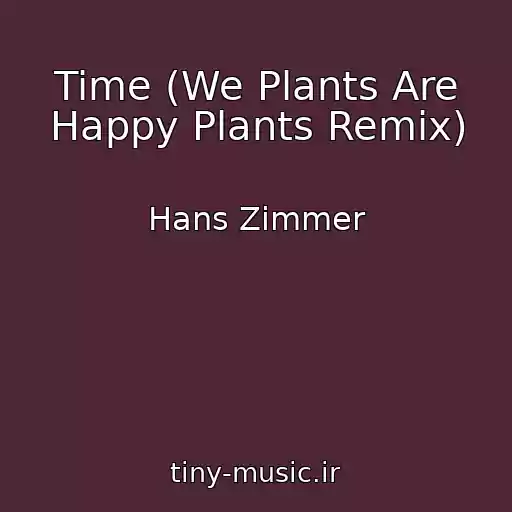 کاور آهنگ Time (We Plants Are Happy Plants Remix) از Hans Zimmer