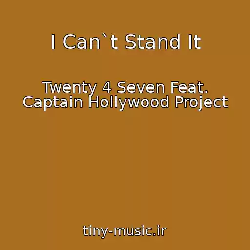 کاور آهنگ I Can`t Stand It از Twenty 4 Seven Feat. Captain Hollywood Project