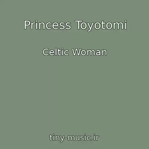 کاور آهنگ Princess Toyotomi از Celtic Woman