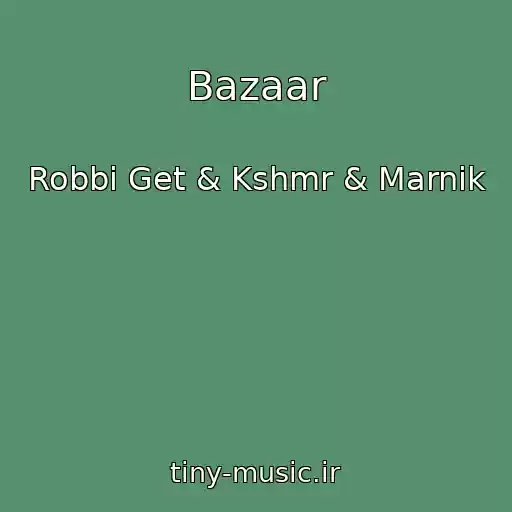 کاور آهنگ Bazaar از Robbi Get & Kshmr & Marnik