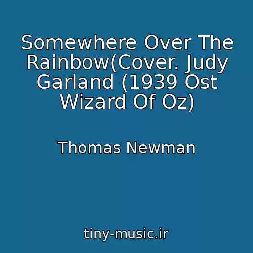 کاور آهنگ Somewhere Over The Rainbow(Cover. Judy Garland (1939 Ost Wizard Of Oz) از Thomas Newman