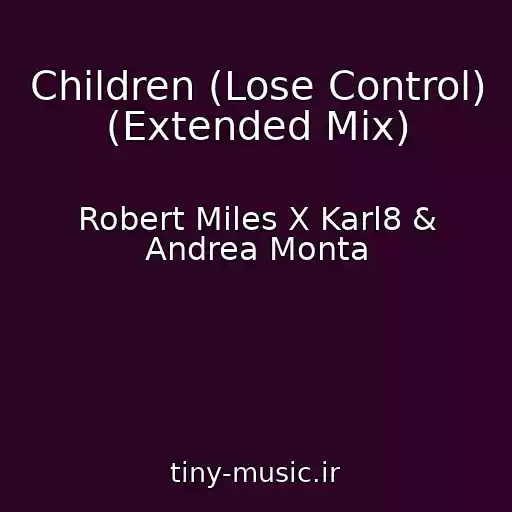 کاور آهنگ Children (Lose Control) (Extended Mix) از Robert Miles X Karl8 & Andrea Monta