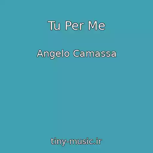 کاور آهنگ Tu Per Me از Angelo Camassa
