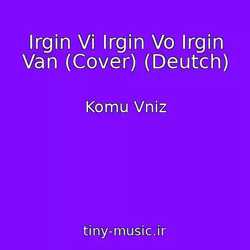 کاور آهنگ Irgin Vi Irgin Vo Irgin Van (Cover) (Deutch) از Komu Vniz