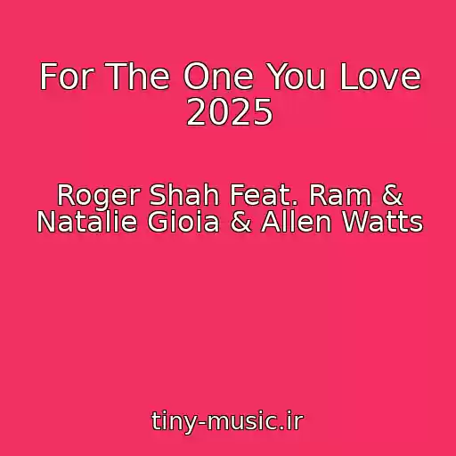 کاور آهنگ For The One You Love 2025 از Roger Shah Feat. Ram & Natalie Gioia & Allen Watts