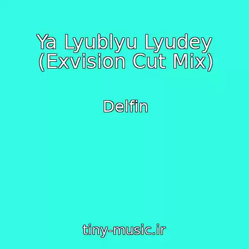کاور آهنگ Ya Lyublyu Lyudey (Exvision Cut Mix) از Delfin