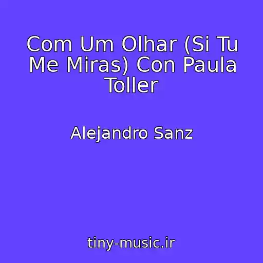 کاور آهنگ Com Um Olhar (Si Tu Me Miras) Con Paula Toller از Alejandro Sanz