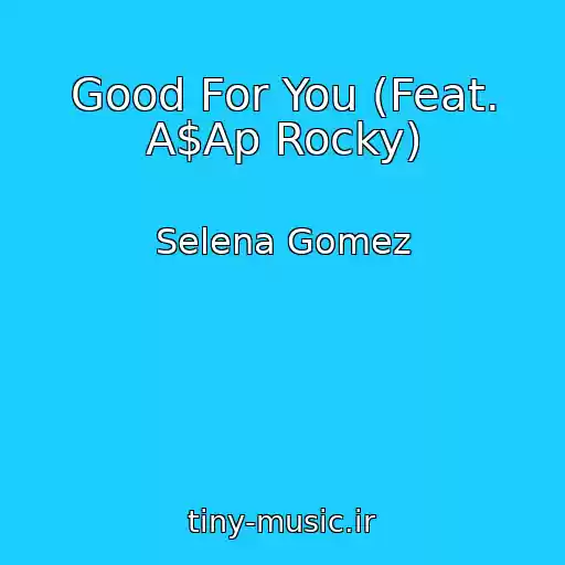 کاور آهنگ Good For You (Feat. A$Ap Rocky) از Selena Gomez