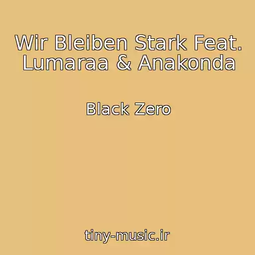 کاور آهنگ Wir Bleiben Stark Feat. Lumaraa & Anakonda از Black Zero