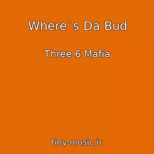کاور آهنگ Where`s Da Bud از Three 6 Mafia