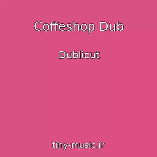 کاور آهنگ Coffeshop Dub از Dublicut