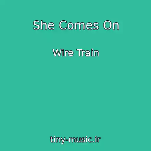 کاور آهنگ She Comes On از Wire Train