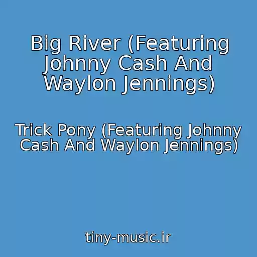 کاور آهنگ Big River (Featuring Johnny Cash And Waylon Jennings) از Trick Pony (Featuring Johnny Cash And Waylon Jennings)